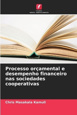Processo or&ccedil;amental e desempenho financeiro nas sociedades cooperativas - Chris Masakala Kamuli