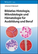 Bildatlas Histologie, Mikrobiologie und H&auml;matologie f&uuml;r Ausbildung und Beruf - Johannes H Bannasch