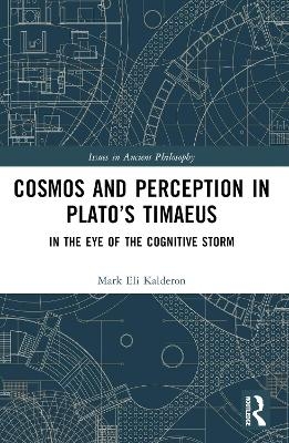 Cosmos and Perception in Plato&rsquo;s Timaeus - Mark Eli Kalderon
