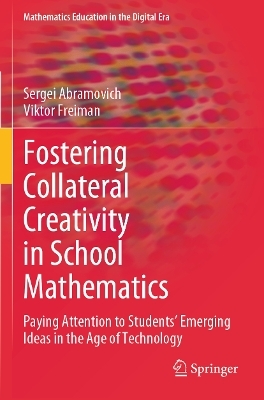 Fostering Collateral Creativity in School Mathematics - Sergei Abramovich, Viktor Freiman