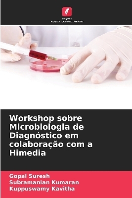 Workshop sobre Microbiologia de Diagn&oacute;stico em colabora&ccedil;&atilde;o com a Himedia - Gopal Suresh, Subramanian Kumaran, Kuppuswamy Kavitha