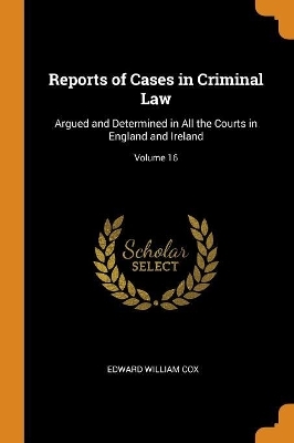 Reports of Cases in Criminal Law - Edward William Cox