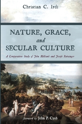 Nature, Grace, and Secular Culture - Christian C Irdi