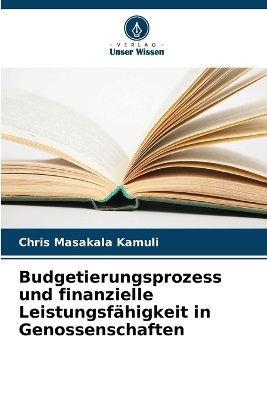 Budgetierungsprozess und finanzielle Leistungsf&auml;higkeit in Genossenschaften - Chris Masakala Kamuli