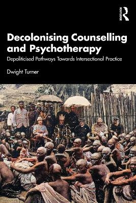 Decolonising Counselling and Psychotherapy - Dwight Turner