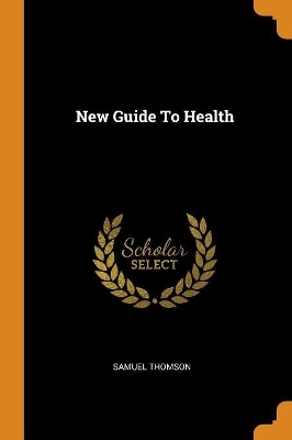 New Guide To Health - Samuel Thomson