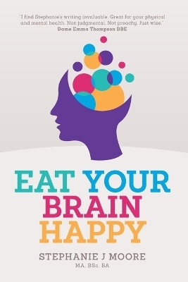 Eat Your Brain Happy - Stephanie J Moore