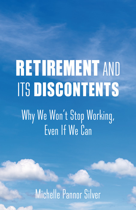 Retirement and Its Discontents - Michelle Pannor Silver