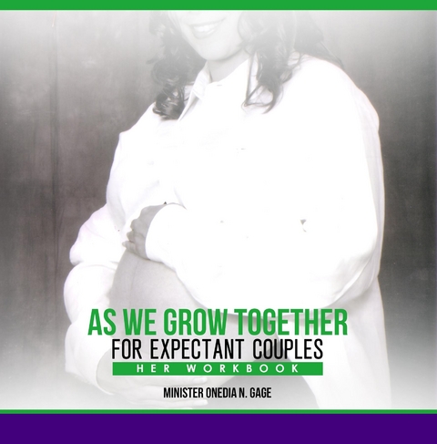 As We Grow Together Study for Expectant Couples - Onedia Nicole Gage