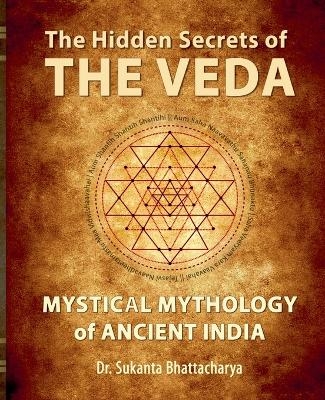 The Hidden Secrets of THE VEDA - Dr Sukanta Bhattacharya