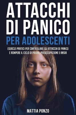 Attacchi Di Panico Per Adolescenti - Mattia Ponzo