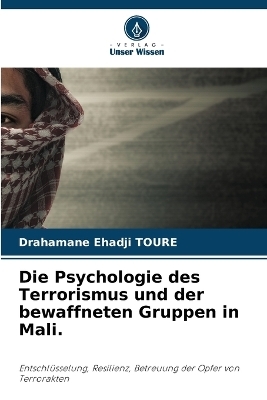 Die Psychologie des Terrorismus und der bewaffneten Gruppen in Mali. - Drahamane Ehadji TOURE