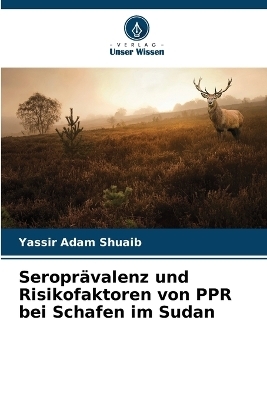 Seropr&auml;valenz und Risikofaktoren von PPR bei Schafen im Sudan - Yassir Adam Shuaib