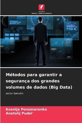 M&eacute;todos para garantir a seguran&ccedil;a dos grandes volumes de dados (Big Data) - Ksenija Ponomarenko, Anatolij Pudel'