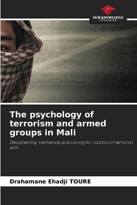 The psychology of terrorism and armed groups in Mali - Drahamane Ehadji TOURE