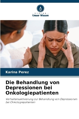 Die Behandlung von Depressionen bei Onkologiepatienten - Karina Perez
