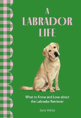 A Labrador Life - Sara Weiss