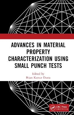 Advances in Material Property Characterization using Small Punch Tests - 