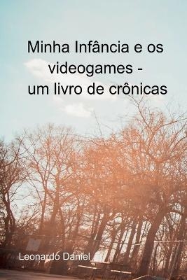 Minha Infância E Os Videogames - Daniel Leonardo