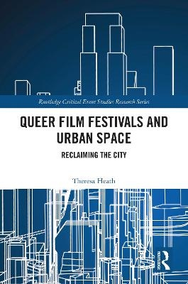 Queer Film Festivals and Urban Space - Theresa Heath
