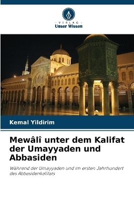 Mew&acirc;l&icirc; unter dem Kalifat der Umayyaden und Abbasiden - Kemal Yildirim
