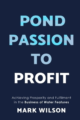 Pond Passion To Profit - Mark Wilson