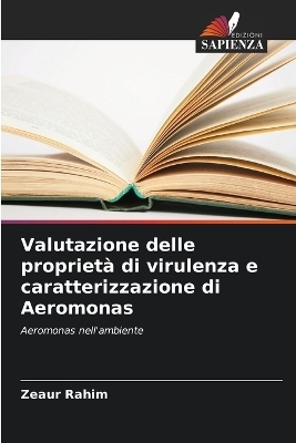 Valutazione delle propriet&agrave; di virulenza e caratterizzazione di Aeromonas - Zeaur Rahim