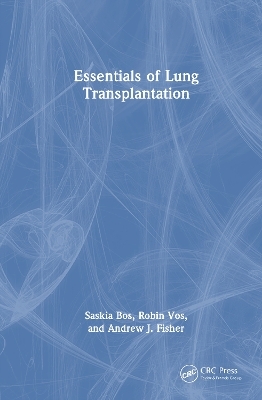 Essentials of Lung Transplantation - Saskia Bos, Robin Vos, Andrew J. Fisher