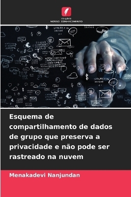 Esquema de compartilhamento de dados de grupo que preserva a privacidade e n&atilde;o pode ser rastreado na nuvem - Menakadevi Nanjundan