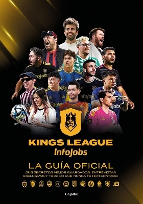 Kings League: La gu&iacute;a oficial: Sus secretos mejor guardados, entrevistas exclusivas y todo lo que nunca te han contado / Kings League: The Official Guide -  Kings League