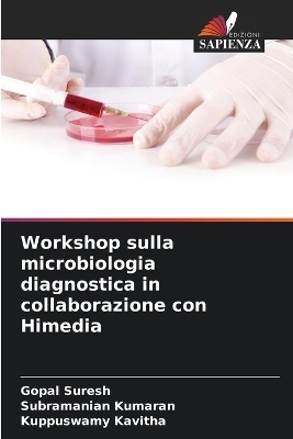 Workshop sulla microbiologia diagnostica in collaborazione con Himedia - Gopal Suresh, Subramanian Kumaran, Kuppuswamy Kavitha