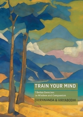 Train Your Mind - Dhirananda Kenneth Nolkrantz, Viryabodhi Sjoeberg
