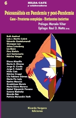 Psicoan&aacute;lisis en Pandemia y post-Pandemia Caos - Fronteras complejas - Horizontes inciertos - Hilda Catz, Marcelo Vi&ntilde;ar, Ra&uacute;l D Motta