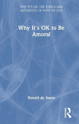Why It's OK to Be Amoral - Ronald De Sousa