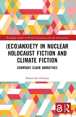 (Eco)Anxiety in Nuclear Holocaust Fiction and Climate Fiction - Dominika Oramus