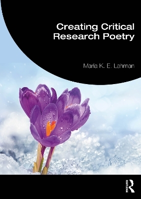 Creating Critical Research Poetry - Maria K. E. Lahman