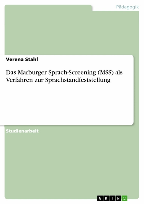 Das Marburger Sprach-Screening (MSS) als Verfahren zur Sprachstandfeststellung - Verena Stahl