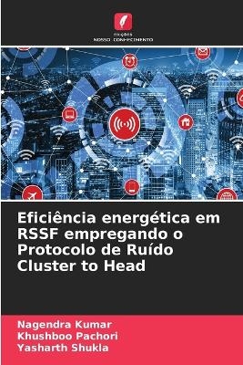 Efici&ecirc;ncia energ&eacute;tica em RSSF empregando o Protocolo de Ru&iacute;do Cluster to Head - Nagendra Kumar, Khushboo Pachori, Yasharth Shukla