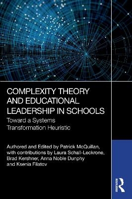 Complexity Theory and Educational Leadership in Schools - Patrick McQuillan, Laura Schall-Leckrone, Brad Kershner, Anna Noble Dunphy, Ksenia Filatov