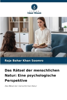 Das Rätsel der menschlichen Natur - Raja Bahar Khan Soomro