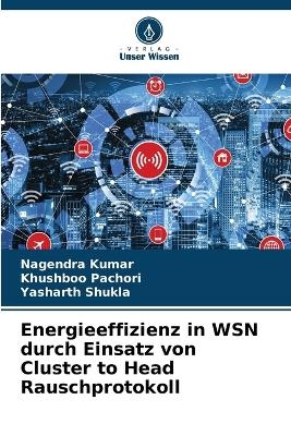 Energieeffizienz in WSN durch Einsatz von Cluster to Head Rauschprotokoll - Nagendra Kumar, Khushboo Pachori, Yasharth Shukla