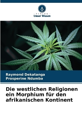Die westlichen Religionen ein Morphium f&uuml;r den afrikanischen Kontinent - Raymond Dekatanga, Prosperine Ndumba