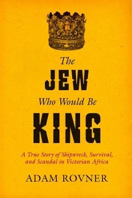 The Jew Who Would Be King - Adam Laurence Rovner