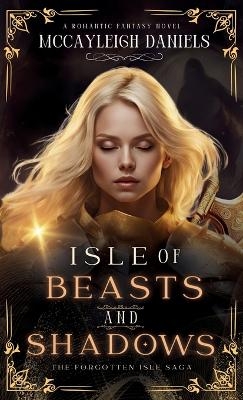 Isle of Beasts and Shadows - McCayleigh Daniels