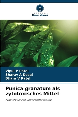 Punica granatum als zytotoxisches Mittel - Vipul P Patel, Sharav A Desai, Dhara V Patel
