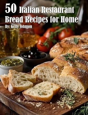 50 Italian Restaurant Bread Recipes for Home