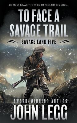 To Face a Savage Trail - John Legg