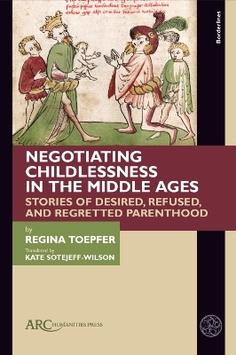 Negotiating Childlessness in the Middle Ages - Regina Toepfer