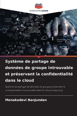 Syst&egrave;me de partage de donn&eacute;es de groupe introuvable et pr&eacute;servant la confidentialit&eacute; dans le cloud - Menakadevi Nanjundan