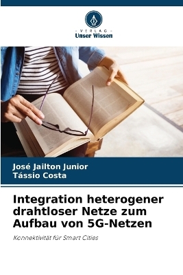 Integration heterogener drahtloser Netze zum Aufbau von 5G-Netzen - Jos&eacute; Jailton Junior, T&aacute;ssio Costa